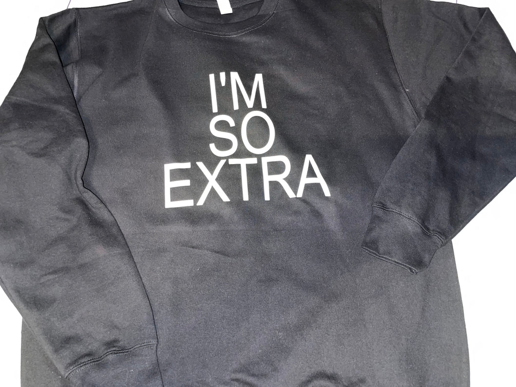 I’m so extra sweatshirt